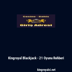 Kingroyal Blackjack - 21 Oyunu Rehberi