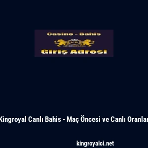 Kingroyal Canlı Bahis - Ma&ccedil; &Ouml;ncesi ve Canlı Oranlar