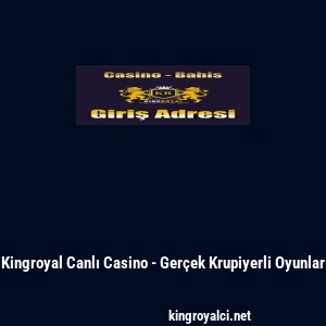 Kingroyal Canlı Casino - Ger&ccedil;ek Krupiyerli Oyunlar