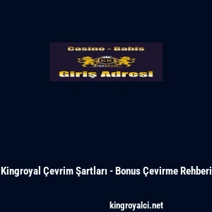 Kingroyal &Ccedil;evrim Şartları - Bonus &Ccedil;evirme Rehberi