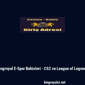 Kingroyal E-Spor Bahisleri - CS2 ve League of Legends