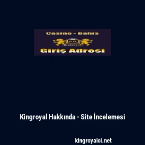Kingroyal Hakkında - Site İncelemesi