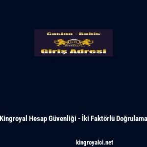 Kingroyal Hesap G&uuml;venliği - İki Fakt&ouml;rl&uuml; Doğrulama