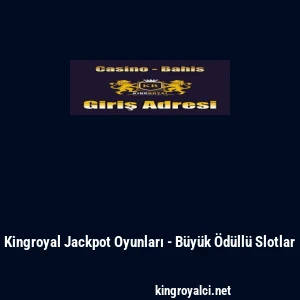 Kingroyal Jackpot Oyunları - B&uuml;y&uuml;k &Ouml;d&uuml;ll&uuml; Slotlar