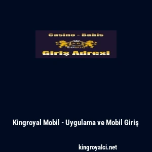 Kingroyal Mobil - Uygulama ve Mobil Giriş