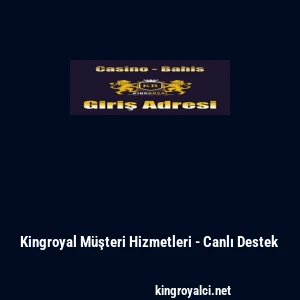 Kingroyal M&uuml;şteri Hizmetleri - Canlı Destek