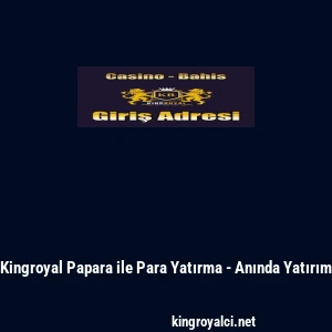 Kingroyal Papara ile Para Yatırma - Anında Yatırım