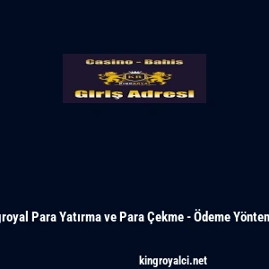 Kingroyal Para Yatırma ve Para &Ccedil;ekme - &Ouml;deme Y&ouml;ntemleri